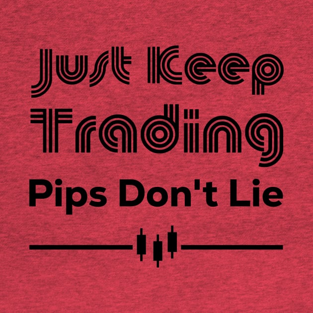 Just Keep Trading Pips Don't Lie by BERMA Art